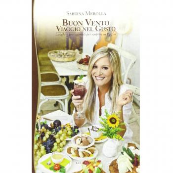 Buon vento. Viaggio nel gusto. Luoghi e protagonisti per scoprire la Puglia