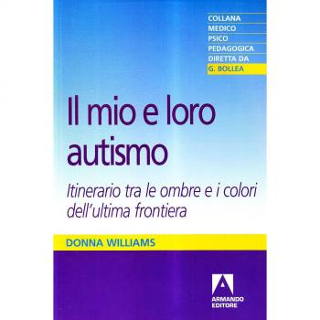 Il mio e loro autismo. Itinerario tra le ombre e i colori dell'ultima frontiera