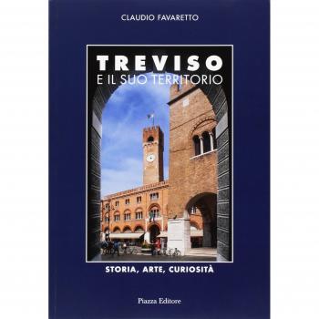Treviso e il suo territorio. Storia, arte e curiosità