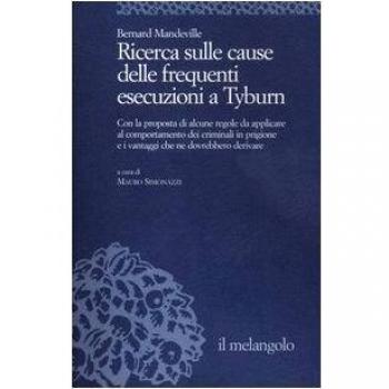 Ricerca sulle cause delle frequenti esecuzioni a Tyburn. Con la proposta di alcune regole da applicare al comportamento dei criminali in prigione e i vantaggi ...