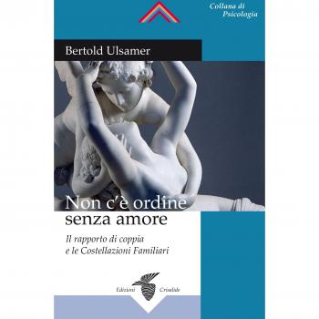 Non c'è ordine senza amore. Il rapporto di coppia e le costellazioni familiari