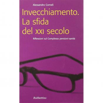 Invecchiamento. La sfida del XXI secolo. Riflessioni sul complesso pensioni-sanità