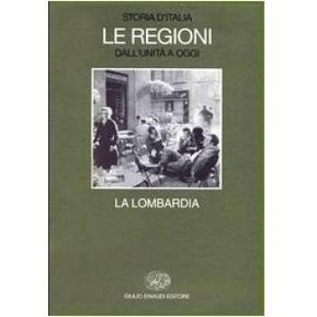 Storia d'Italia. Le regioni dall'Unità a oggi. La Lombardia (Vol. 16)