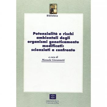 Potenzialità e rischi ambientali degli organismi geneticamente modificati: scienziati a confronto