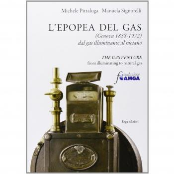 L'epopea del gas (Genova 1838-1972). Dal gas illuminante al metano. Ediz. italiana e inglese