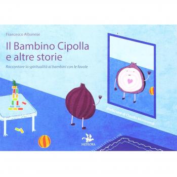 Il Bambino Cipolla e Altre Storie. Raccontare la Spiritualità ai Bambini con le