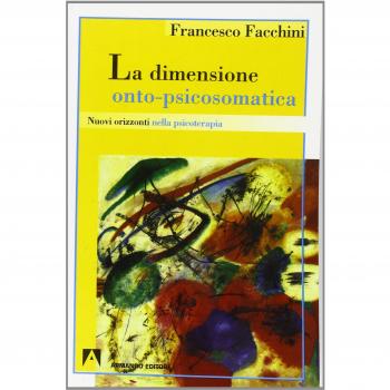 La dimensione onto-psicosomatica. Nuovi orizzonti nella psicoterapia
