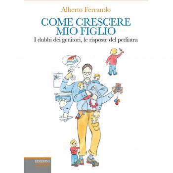 Come crescere mio figlio. I dubbi dei genitori, le risposte del pediatra