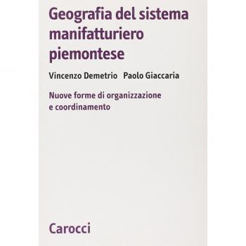 Geografia del sistema manifatturiero piemontese. Nuone forme di organizzazione e coordinamento