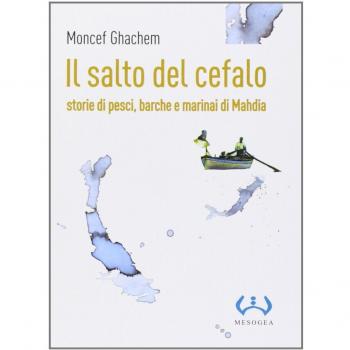 Il salto del cefalo. Storie di pesci, barche e marinai di Mahdia