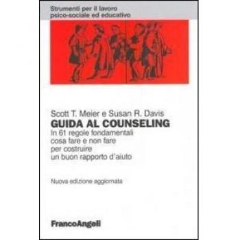 Guida al counseling. In 61 regole fondamentali cosa fare e non fare per costruire un buon rapporto d'aiuto