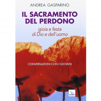 Il Sacramento del perdono. Gioia e festa di Dio e dell'uomo. Conversazioni con i giovani