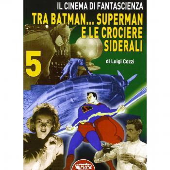 Il cinema di fantascienza tra Batman... Superman e le crociere siderali (Vol. 5)