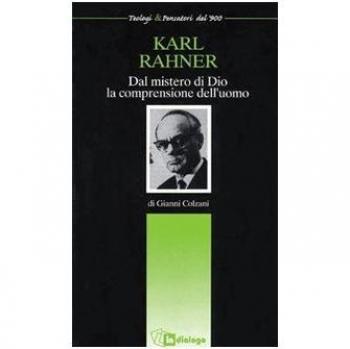 Karl Rahner. Dal mistero di Dio la comprensione dell'uomo
