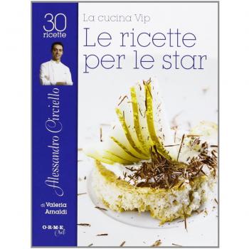 La cucina vip. Alessandro Circiello, le ricette per le star