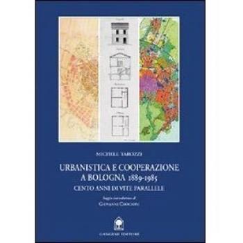 Urbanistica e cooperazione a Bologna (1889-1985). Cento anni di vite parallele