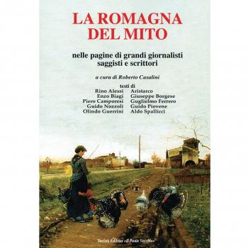 La Romagna del mito. Nelle pagine di grando giornalisti saggisti e scrittori