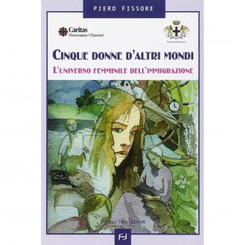 Cinque donne d'altri mondi. L'universo femminile dell'immigrazione
