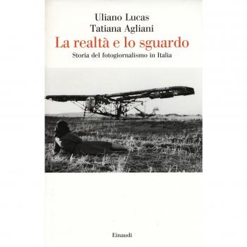 La realtà e lo sguardo. Storia del fotogiornalismo in Italia