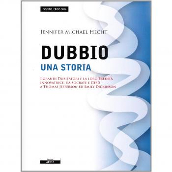Il dubbio. Una storia. I grandi dubitatori e la loro eredità innovatrice, da Socrate e Gesù a Thomas Jefferson ed Emily Dickinson