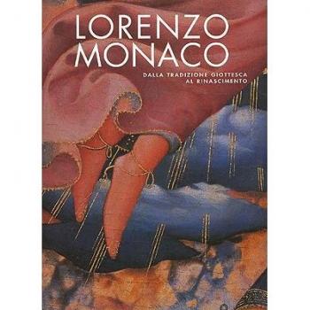 Lorenzo Monaco. A bridge from Giotto's heritage to the Renaissance. Catalogo della mostra (Firenze, 9 maggio-24 settembre 2006)
