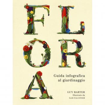 Flora. Guida infografica al giardinaggio. Ediz. a colori