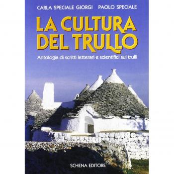 La cultura del trullo. Antologia di scritti letterari e scientifici sui trulli