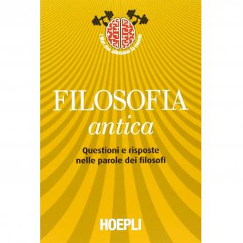 Filosofia antica. Questioni e risposte nelle parole dei filosofi