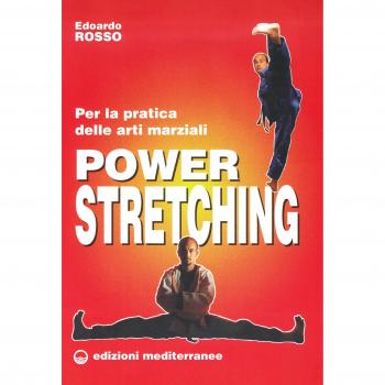 Power stretching. Per la pratica delle arti marziali