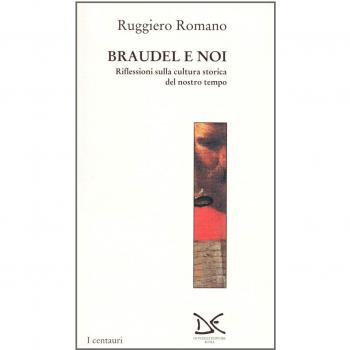 Braudel e noi. Riflessioni sulla cultura storica del nostro tempo