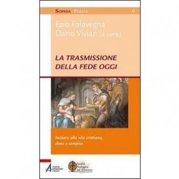 La trasmissione della fede oggi. Iniziare alla vita cristiana, dono e compito