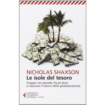Le isole del tesoro. Viaggio nei paradisi fiscali dove è nascosto il tesoro della globalizzazione