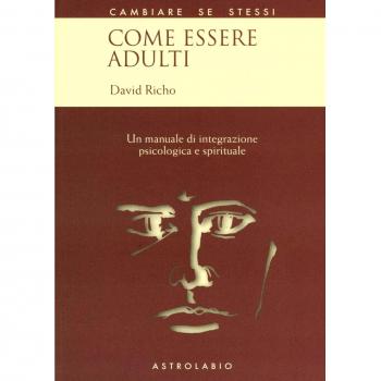 Come essere adulti. Un manuale di integrazione psicologica e spirituale