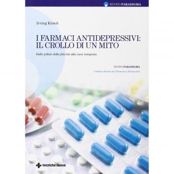 I farmaci antidepressivi: il crollo di un mito. Dalle pillole della felicità alla cura integrata
