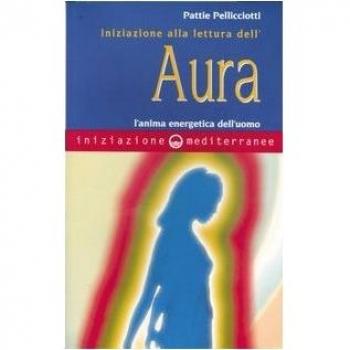 Iniziazione alla lettura dell'aura. L'anima energetica dell'uomo