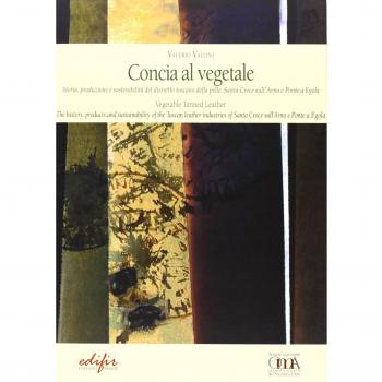 Concia al vegetale. Storia, produzione e sostenibilità del distretto della pelle. Santa Croce sull'Arno e Ponte e Egola. Ediz. italiana e inglese