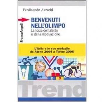 Benvenuti nell'Olimpo. La forza del talento e della motivazione. L'Italia e le sue medaglie da Atene 2004 a Torino 2006