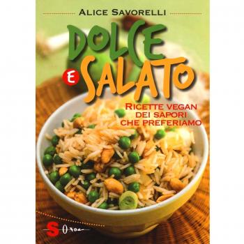 Dolce e salato. Ricette vegan dei sapori che preferiamo. Ediz. illustrata