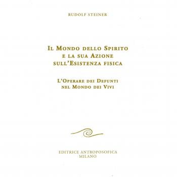 Il mondo dello spirito e la sua azione sull'esistenza fisica. L'operare dei defunti nel mondo dei vivi