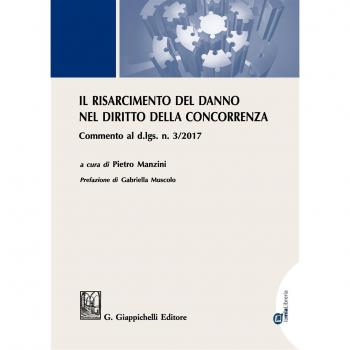 Il risarcimento del danno per violazioni del diritto della concorrenza. Commento al d.lgs. n. 3/2017. Con Contenuto digitale per download e accesso on