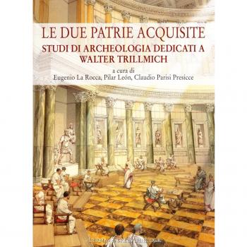 Le due patrie acquisite. Studi di archeologia dedicati a Walter Trillmich