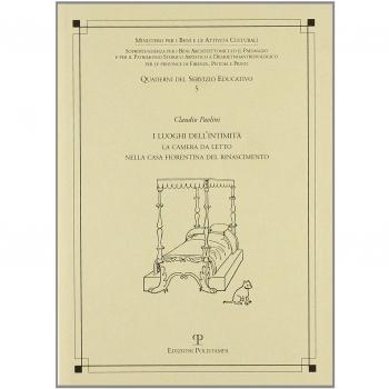 I luoghi dell'intimità. La camera da letto nella casa fiorentina del Rinascimento
