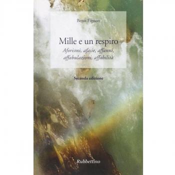 Mille e un respiro. Aforismi, afasie, affanni, affabulazioni, affabilità