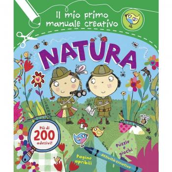 Natura. Il mio primo manuale creativo. Con adesivi. Ediz. illustrata