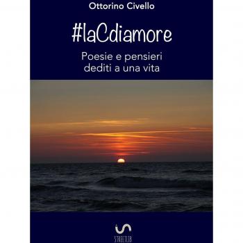 #laCdiamore. Poesie e pensieri dediti a una vita