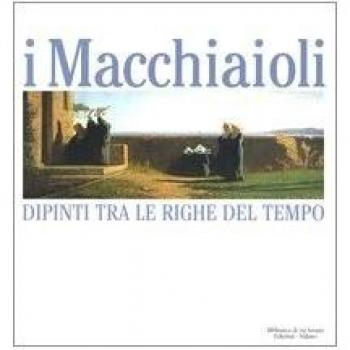 I Macchiaioli. Dipinti tra le righe del tempo. Catalogo della mostra
