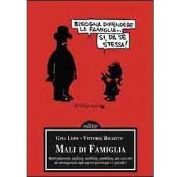 Mali di famiglia. Maltrattamenti, stalking, mobbing, gambling, dai racconti dei protagonisti agli aspetti psicologici e giuridici