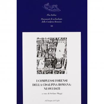 I complessi forensi della Cisalpina romana. Nuovi dati. Atti del Convegno di studi (Pavia, 12-13 marzo 2009)