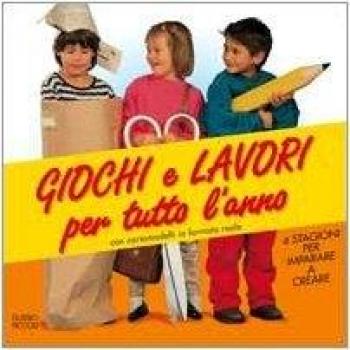 Giochi e lavori per tutto l'anno. 4 stagioni per imparare a creare. Con cartamodelli in formato reale