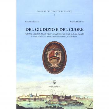 Del giudizio e del cuore. Gaspero Disperati da Altopascio console generale toscano di sua maestà il re delle Due Sicilie in Livorno